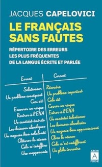 Le français sans fautes : Répertoire des erreurs les plus fréquentes de la langue écrite et parlée